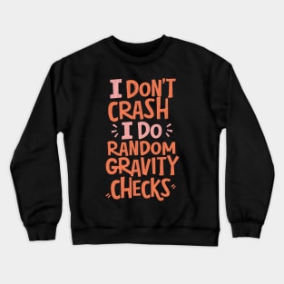I Don't Crash I Do Random Gravity Checks Crewneck Sweatshirt
